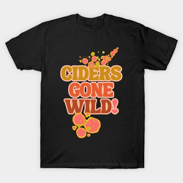 Ciders Gone Wild! Keep It Wild - Fermentation Fear & Delight! T-Shirt by SwagOMart